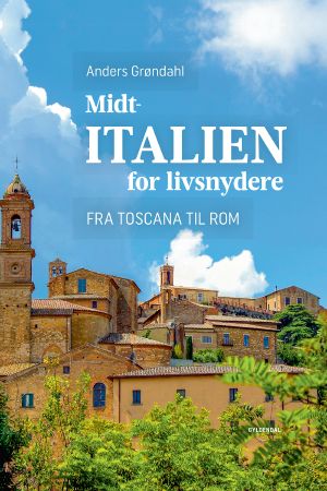 Midtitalien for livsnydere, Fra Toscana til Rom