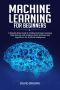 Machine Learning for Beginners · A Step-By-Step Guide to Understand Deep Learning, Data Science and Analysis, Basic Software and Algorithms for Artificial Intelligence