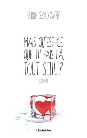 Mais qu’est-ce que tu fais là, tout seul ?