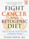 Fight Cancer With a Ketogenic Diet, Third Edition · Using a Low-Carb, Fat-Burning Diet as Metabolic Therapy