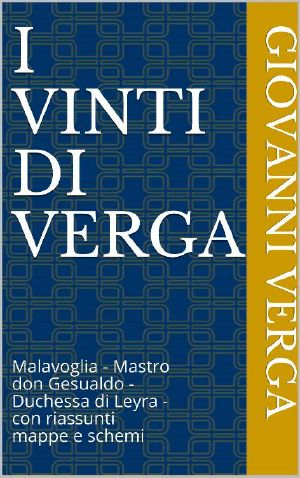 I VINTI DI VERGA · Malavoglia - Mastro Don Gesualdo - Duchessa Di Leyra - Con Riassunti Mappe E Schemi