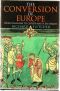 The Conversion of Europe · From Paganism to Christianity, 371-1386 AD