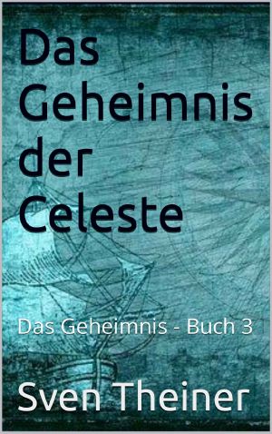 Das Geheimnis der Celeste: Das Geheimnis - Buch 3 (German Edition)