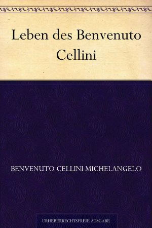 Leben des Benvenuto Cellini