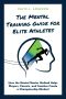 The MENTAL TRAINING GUIDE FOR ELITE ATHLETES · How the Mental Master Method Helps Players, Parents, and Coaches Create a Championship Mindset