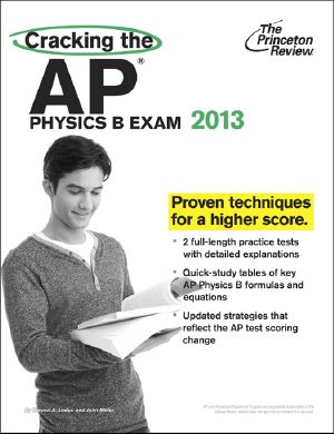 Cracking the AP Physics B Exam, 2013 Edition