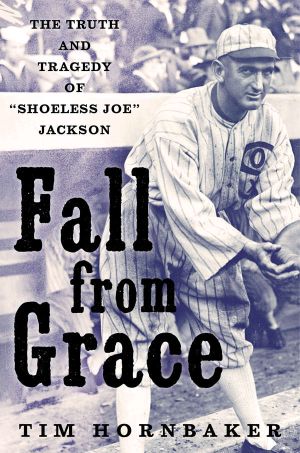 Fall From Grace · the Truth and Tragedy of "Shoeless Joe" Jackson