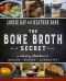 The Bone Broth Secret · A Culinary Adventure in Health, Beauty, and Longevity