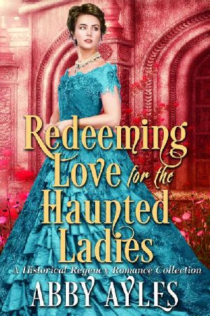 Redeeming Love for the Haunted Ladies · A Clean & Sweet Regency Historical Romance Collection