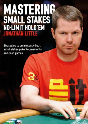 Mastering Small Stakes No-Limit Hold'em · Strategies to Consistently Beat Small Stakes Poker Tournaments and Cash Games