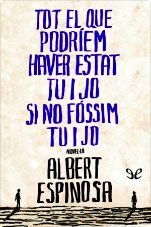 Tot El Que Podríem Haver Estat Tu I Jo Si No Fóssim Tu I Jo