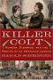 Killer Colt · Murder, Disgrace, and the Making of an American Legend