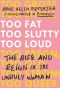 Too Fat, Too Slutty, Too Loud