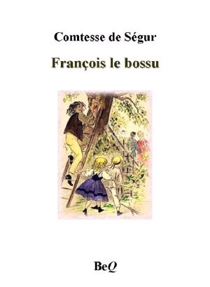 La Comtesse De Ségur - Les Deux Nigauds, L'Auberge De L'Ange-Gardien, Le Général Dourakine, François Le Bossu. (La Comtesse De Ségur - Intégrale T. 3)