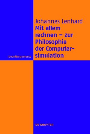 Mit allem rechnen · Zur Philosophie der Computersimulation