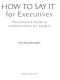 How to Say It for Executives · the Complete Guide to Communication for Leaders