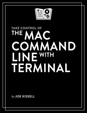 Take Control of the Mac Command Line with Terminal, 2nd Edition