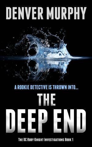 The Deep End: a gripping crime thriller, packed with suspense (The DC Ruby Knight Investigations Book 1)