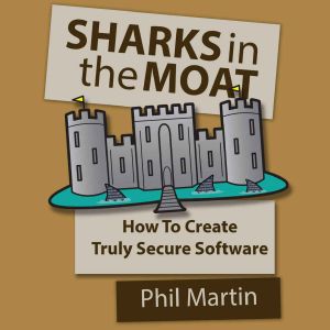 SHARKS in the MOAT · How to Create Truly Secure Software