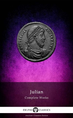 Delphi Complete Works of Julian (Illustrated) (Delphi Ancient Classics Book 82)