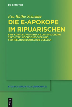 Die e-Apokope im Ripuarischen · Eine korpuslinguistische Untersuchung spätmittelhochdeutscher und frühneuhochdeutscher Quellen