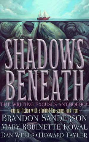 Shadows Beneath · The Writing Excuses Anthology