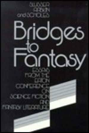 Bridges to Fantasy · Essays From the Eaton Conference on Science Fiction and Fantasy Literature