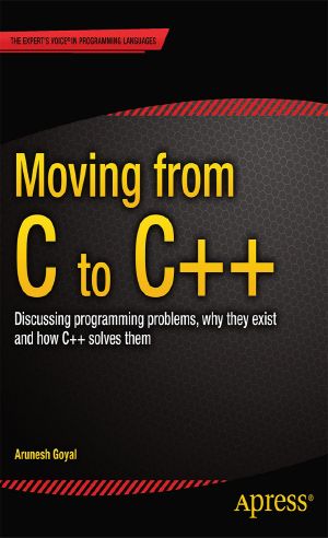 Moving From C to C++ · Discussing Programming Problems, Why They Exist and How C++ Solves Them