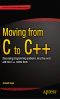 Moving From C to C++ · Discussing Programming Problems, Why They Exist and How C++ Solves Them