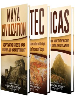 Ancient Civilizations · A Captivating Guide to Mayan History, the Aztecs, and Inca Empire