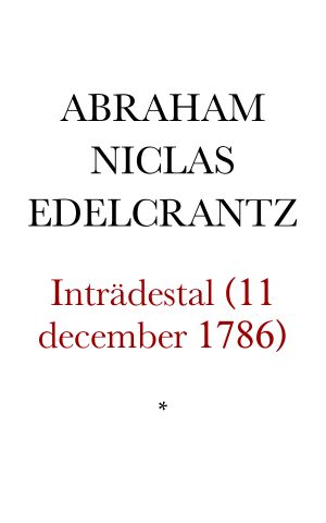 Inträdes-tal, hållit i Svenska Akademien Den 11 December 1786. Af Kongl. Sekreteraren Abraham Niclas Clewberg