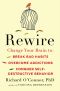 Rewire · Change Your Brain to Break Bad Habits, Overcome Addictions,Conquer Self-Destructive Behavior