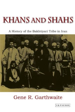 Khans and Shahs · A History of the Bakhtiyari Tribe in Iran