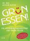 Grün essen! · Die Gesundheitsrevolution auf Ihrem Teller