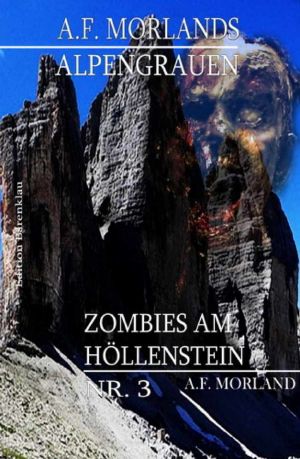 Zombies am Höllenstein · A. F. Morlands Alpengrauen #3