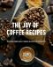 The Joy Of Coffee Recipes · Practicing Mindfulness Through Blissful Coffee Creation