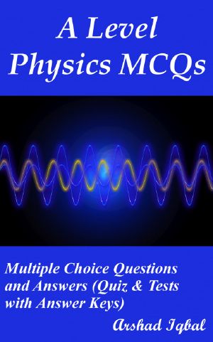 A Level Physics MCQs · Multiple Choice Questions and Answers (Quiz & Tests With Answer Keys)