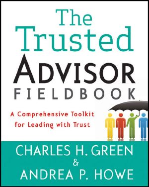 The Trusted Advisor Fieldbook · A Comprehensive Toolkit for Leading With Trust