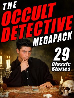 The Occult Detective Megapack · 29 Classic Stories