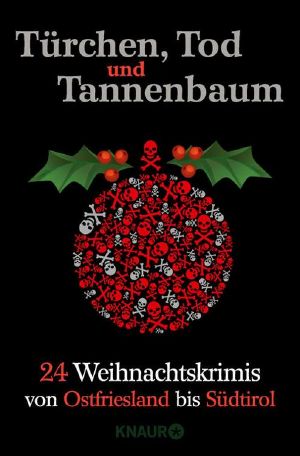 Türchen, Tod und Tannenbaum · 24 Weihnachtskrimis von Ostfriesland bis Südtirol