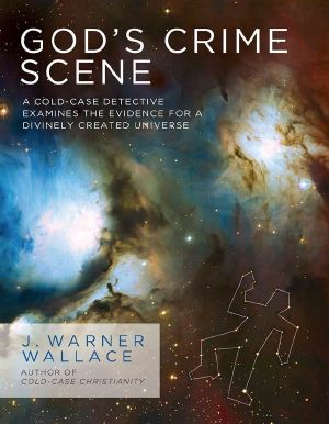 God's Crime Scene · A Cold-Case Detective Examines the Evidence for a Divinely Created Universe