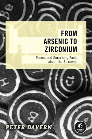 From Arsenic to Zirconium: Poems and Surprising Facts about the Elements