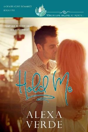 Hold Me · A Clean, Sweet, Faith-Filled Small-Town Romance, Where Life Begins at Forty (Chapel Cove Romances Book 5)