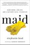 Maid · Hard Work, Low Pay, and a Mother's Will to Survive (9780316421003)