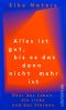 Alles ist gut, bis es das dann nicht mehr ist · Über das Leben, die Liebe und das Sterben
