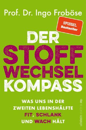 Der Stoffwechsel-Kompass: Was uns in der zweiten Lebenshälfte fit, schlank und wach hält | Warum ein funktionierender Stoffwechsel wichtig für Gewicht, Verjüngung und Vitalität ist. (German Edition)