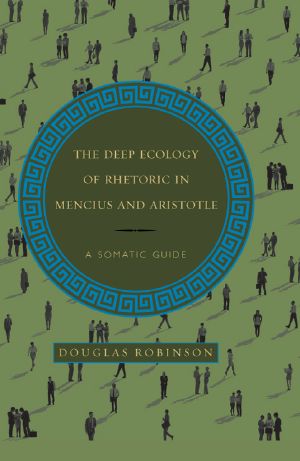 The Deep Ecology of Rhetoric in Mencius and Aristotle