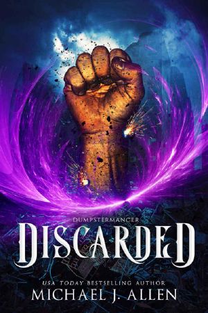 Discarded: An Urban Fantasy Action Adventure (Dumpstermancer Book 1)