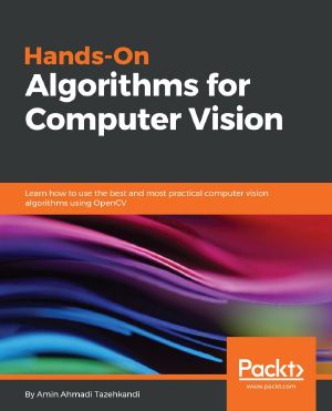 Hands-On Algorithms for Computer Vision · Learn how to use the best and most practical computer vision algorithms using OpenCV