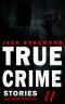 True Crime Stories Volume 11 · 12 Shocking True Crime Murder Cases (True Crime Anthology)